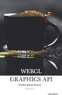 WebGL Graphics API in 20 Minutes: (Coffee Break Series)